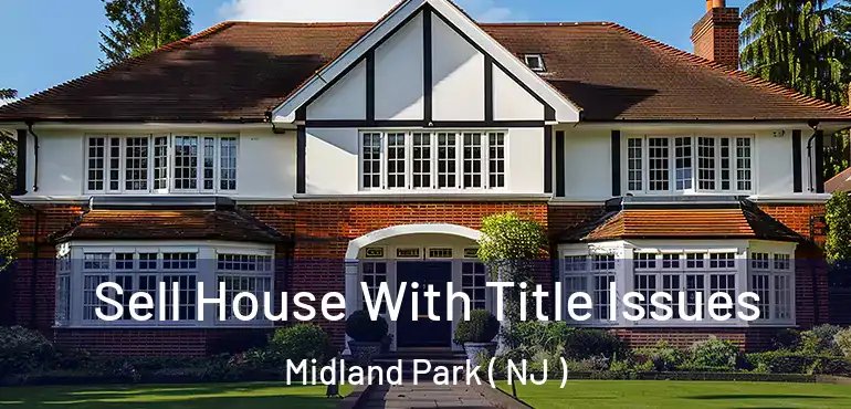  Sell House With Title Issues Midland Park ( NJ )