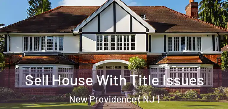  Sell House With Title Issues New Providence ( NJ )