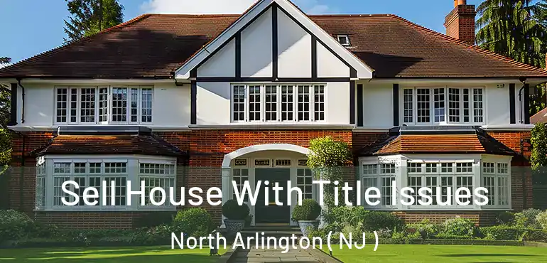  Sell House With Title Issues North Arlington ( NJ )