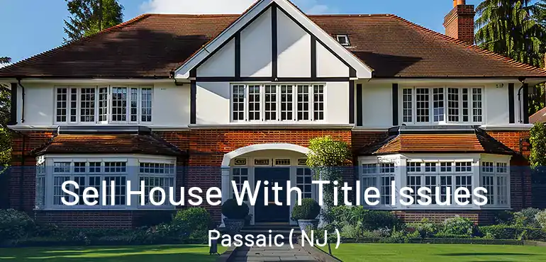  Sell House With Title Issues Passaic ( NJ )