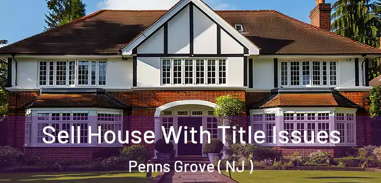  Sell House With Title Issues Penns Grove ( NJ )