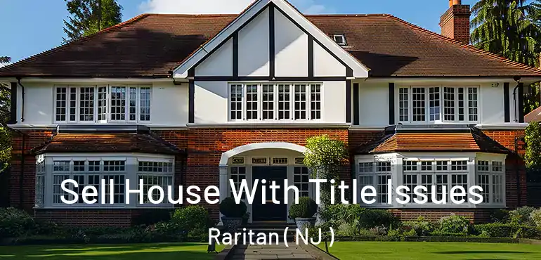  Sell House With Title Issues Raritan ( NJ )