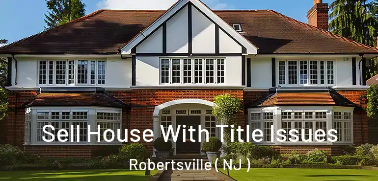 Sell House With Title Issues Robertsville ( NJ )
