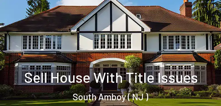  Sell House With Title Issues South Amboy ( NJ )