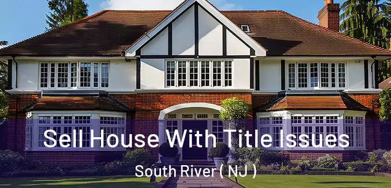  Sell House With Title Issues South River ( NJ )