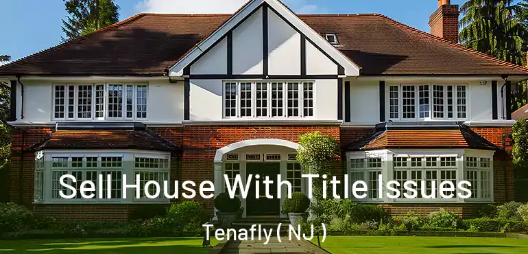  Sell House With Title Issues Tenafly ( NJ )