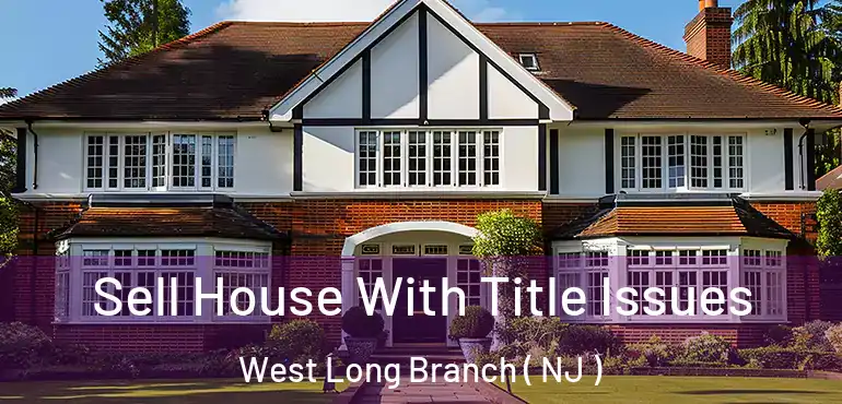  Sell House With Title Issues West Long Branch ( NJ )