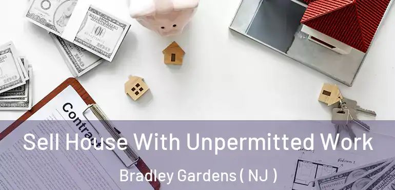 Sell House With Unpermitted Work Bradley Gardens ( NJ )