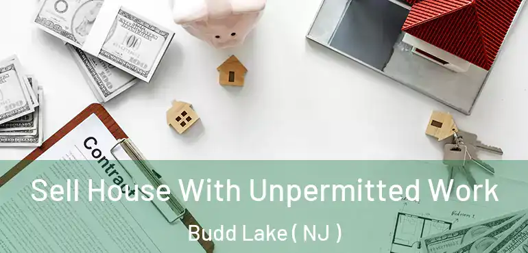  Sell House With Unpermitted Work Budd Lake ( NJ )