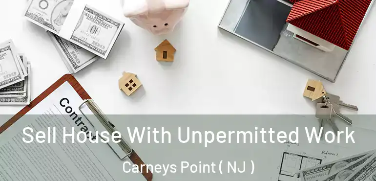  Sell House With Unpermitted Work Carneys Point ( NJ )