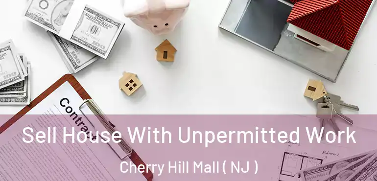  Sell House With Unpermitted Work Cherry Hill Mall ( NJ )