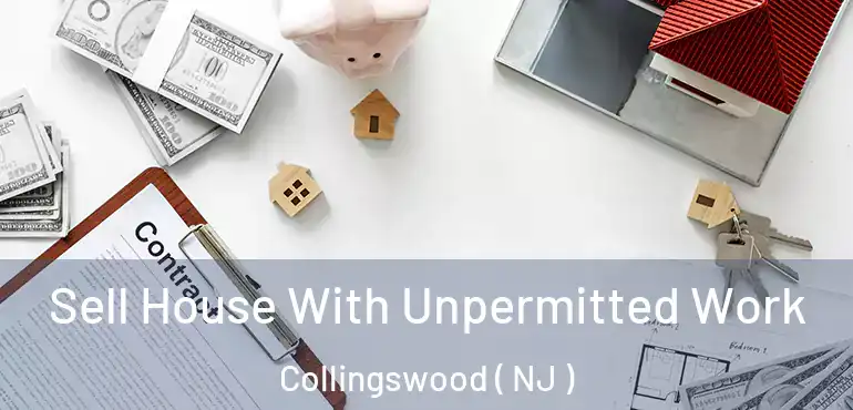  Sell House With Unpermitted Work Collingswood ( NJ )