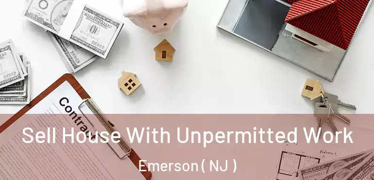  Sell House With Unpermitted Work Emerson ( NJ )