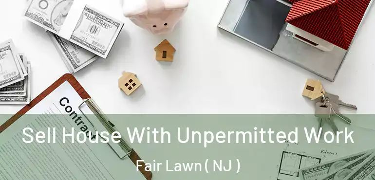  Sell House With Unpermitted Work Fair Lawn ( NJ )