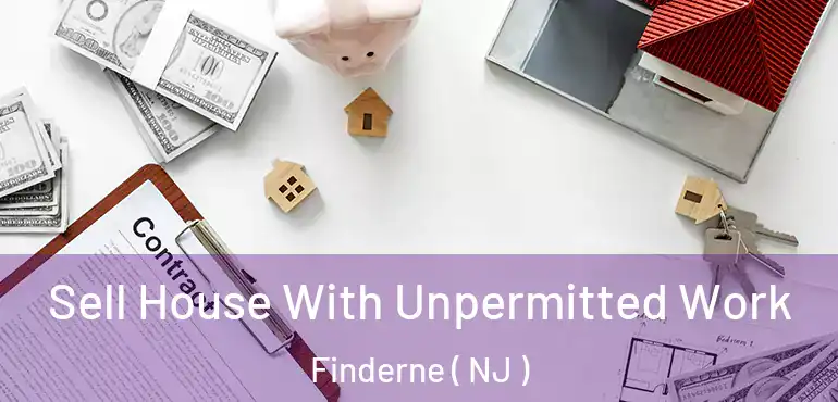  Sell House With Unpermitted Work Finderne ( NJ )