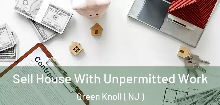  Sell House With Unpermitted Work Green Knoll ( NJ )