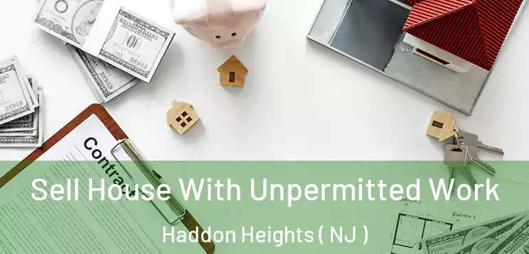  Sell House With Unpermitted Work Haddon Heights ( NJ )