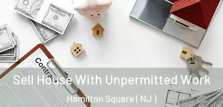 Sell House With Unpermitted Work Hamilton Square ( NJ )