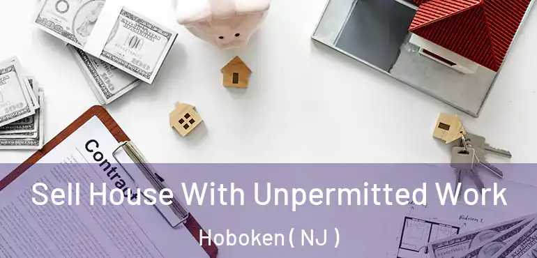  Sell House With Unpermitted Work Hoboken ( NJ )