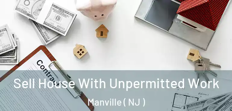  Sell House With Unpermitted Work Manville ( NJ )