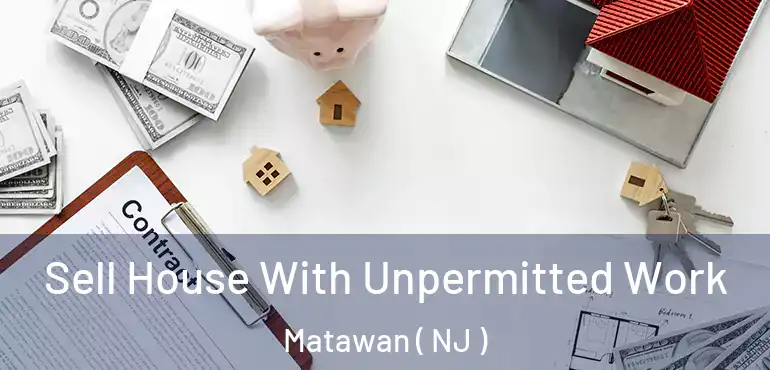  Sell House With Unpermitted Work Matawan ( NJ )