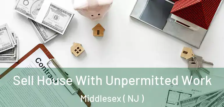  Sell House With Unpermitted Work Middlesex ( NJ )