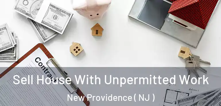  Sell House With Unpermitted Work New Providence ( NJ )