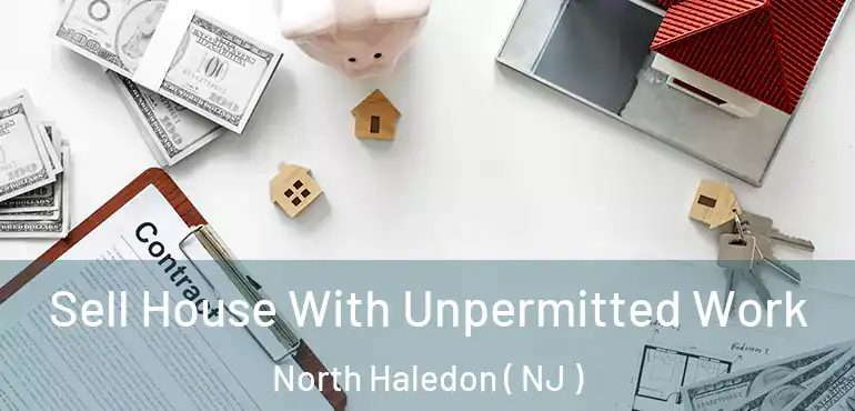  Sell House With Unpermitted Work North Haledon ( NJ )