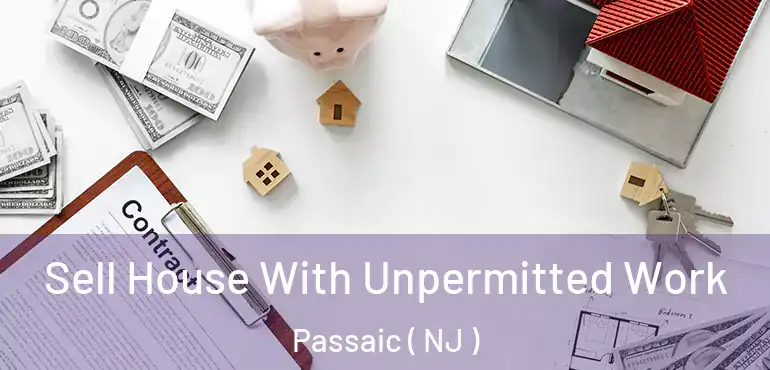  Sell House With Unpermitted Work Passaic ( NJ )