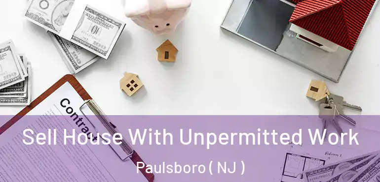  Sell House With Unpermitted Work Paulsboro ( NJ )
