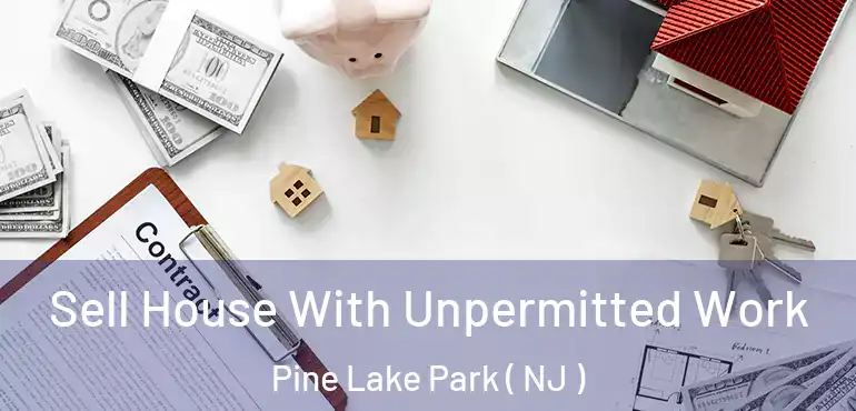  Sell House With Unpermitted Work Pine Lake Park ( NJ )