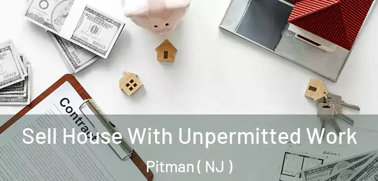  Sell House With Unpermitted Work Pitman ( NJ )