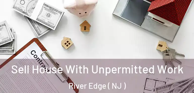  Sell House With Unpermitted Work River Edge ( NJ )
