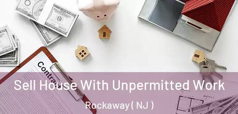  Sell House With Unpermitted Work Rockaway ( NJ )