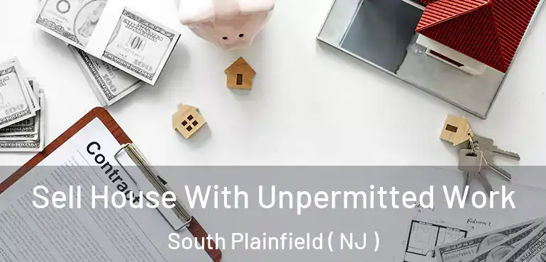  Sell House With Unpermitted Work South Plainfield ( NJ )