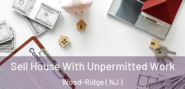  Sell House With Unpermitted Work Wood-Ridge ( NJ )