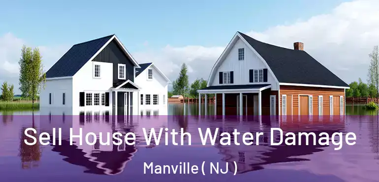  Sell House With Water Damage Manville ( NJ )