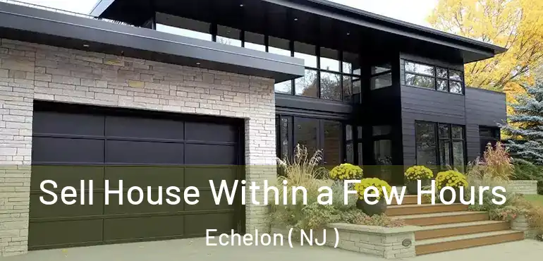  Sell House Within a Few Hours Echelon ( NJ )