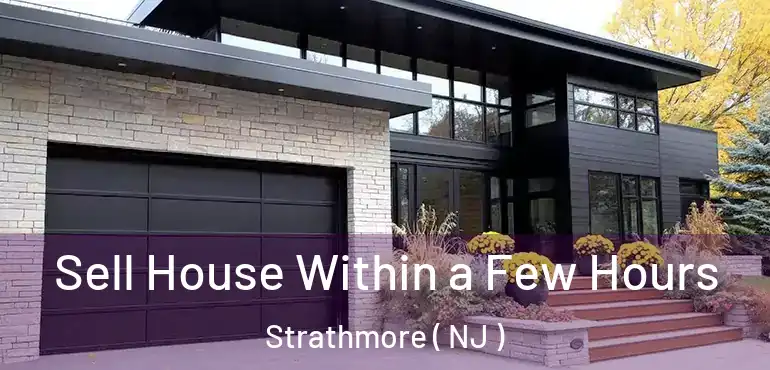  Sell House Within a Few Hours Strathmore ( NJ )