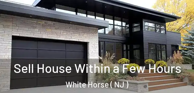  Sell House Within a Few Hours White Horse ( NJ )
