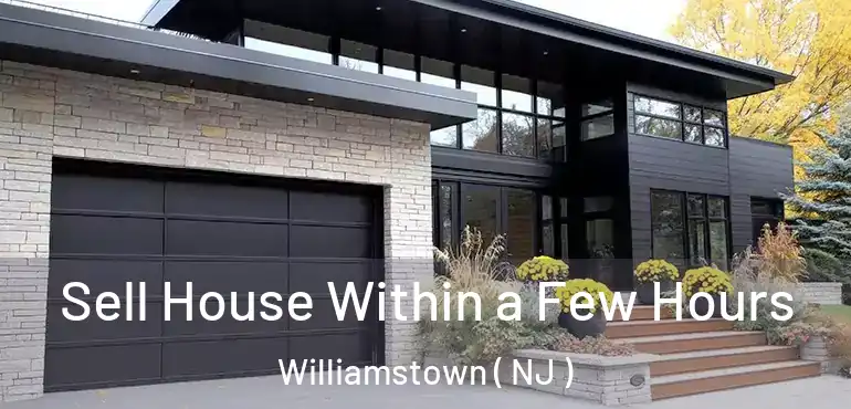  Sell House Within a Few Hours Williamstown ( NJ )