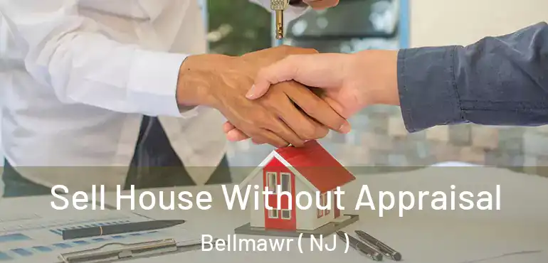  Sell House Without Appraisal Bellmawr ( NJ )