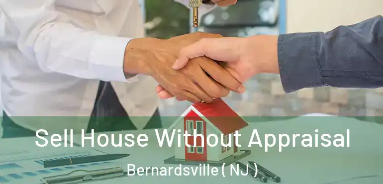  Sell House Without Appraisal Bernardsville ( NJ )