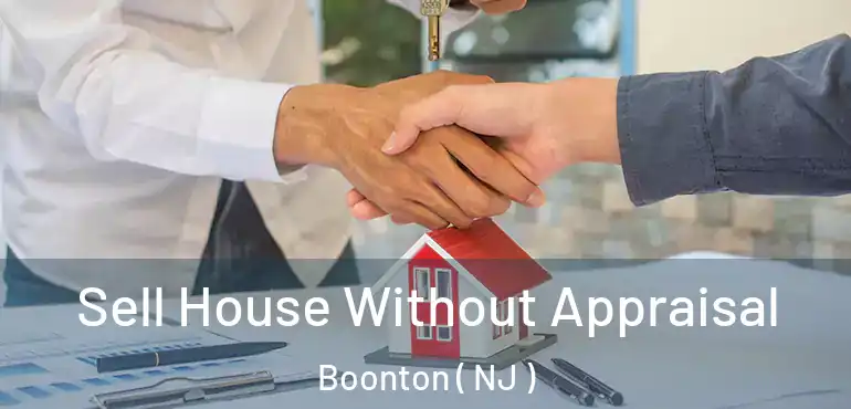 Sell House Without Appraisal Boonton ( NJ )