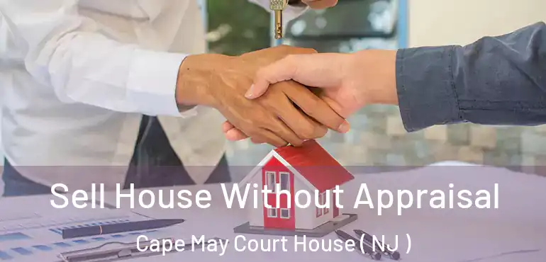  Sell House Without Appraisal Cape May Court House ( NJ )