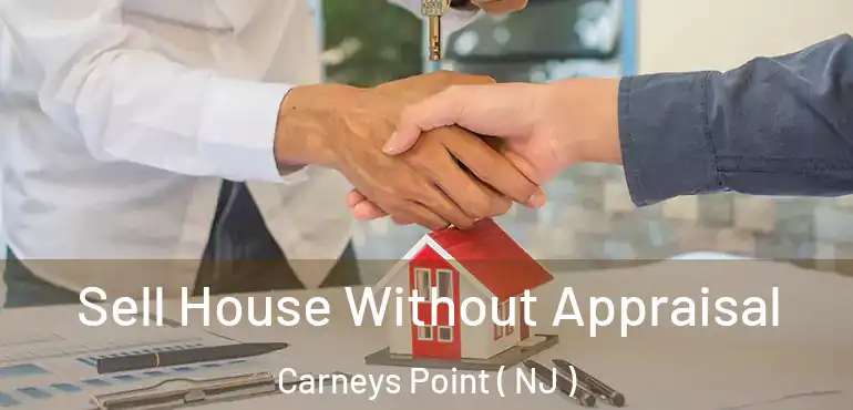  Sell House Without Appraisal Carneys Point ( NJ )