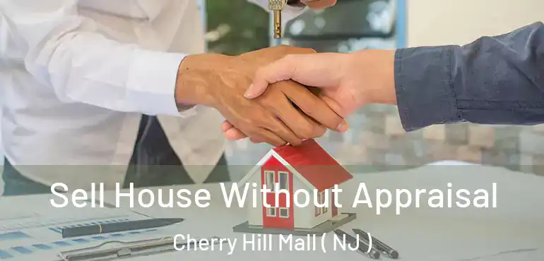  Sell House Without Appraisal Cherry Hill Mall ( NJ )