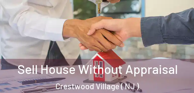  Sell House Without Appraisal Crestwood Village ( NJ )