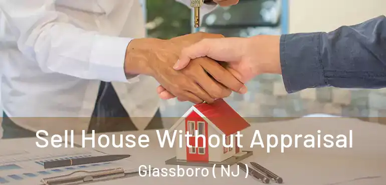  Sell House Without Appraisal Glassboro ( NJ )