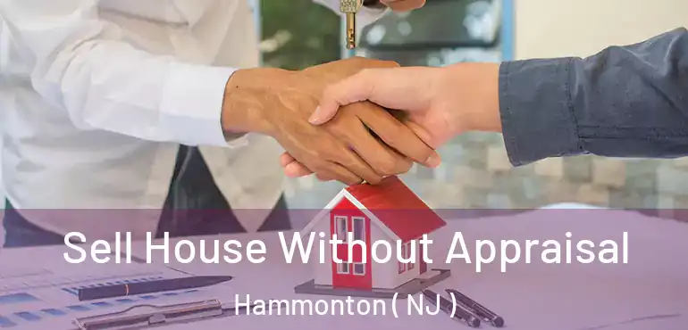  Sell House Without Appraisal Hammonton ( NJ )